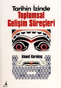 Tarihin İzinde Toplumsal Gelişim Süreçleri                                                                                                                                                                                                                     