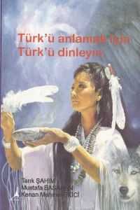 Türk’ü Anlamak için Türk’ü Dinleyin                                                                                                                                                                                                                            