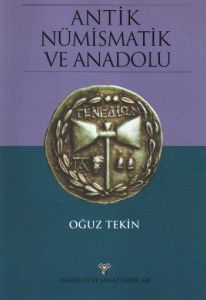 Antik Nümismatik ve Anadolu                                                                                                                                                                                                                                    