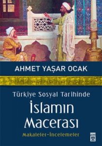 Türkiye Sosyal Tarihinde İslamın Macerası                                                                                                                                                                                                                      