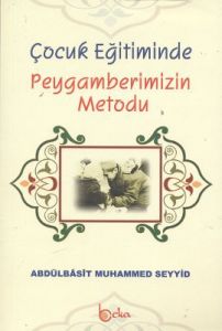 Çocuk Eğitiminde Peygamberimizin Metodu                                                                                                                                                                                                                        