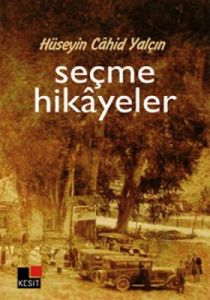 Hüseyin Cahit Yalçın: Seçme Hikayeler                                                                                                                                                                                                                          