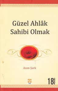 Güzel Ahlak Sahibi Olmak                                                                                                                                                                                                                                       