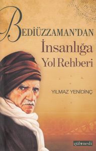 Bediüzzaman’dan İnsanlığa Yol Rehberi                                                                                                                                                                                                                          