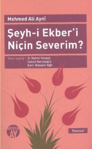 Şeyh-i Ekber’i Niçin Severim?                                                                                                                                                                                                                                  