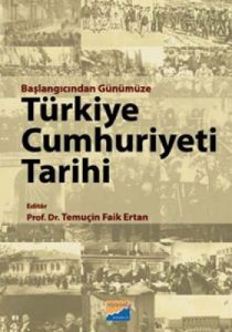 Başlangıcından Günümüze Türkiye Cumhuriyeti Tarihi                                                                                                                                                                                                             