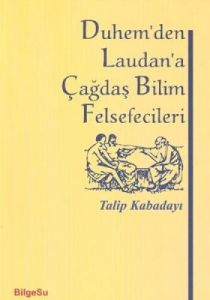 Duhem’den Laudan’a Çağdaş Bilim Felsefecileri                                                                                                                                                                                                                  