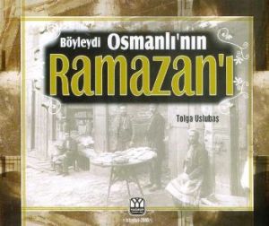 Böyleydi Osmanlı’nın Ramazanı                                                                                                                                                                                                                                  