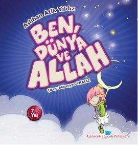 Ben, Dünya ve Allah                                                                                                                                                                                                                                            