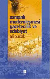 Osmanlı Modernleşmesi Gazetecilik ve Edebiyat                                                                                                                                                                                                                  