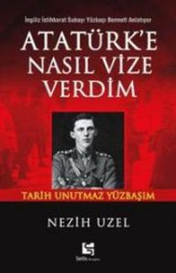 Atatürk’e Nasıl Vize Verdim İngiliz İstihbarat Sub                                                                                                                                                                                                             