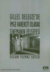 Gilles Deleuze’de İmge Hareketi Olarak Sinemanın F                                                                                                                                                                                                             