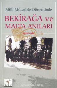 Milli Mücadele Döneminde Bekirağa ve Malta Anıları                                                                                                                                                                                                             