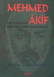 Mehmed Akif: Bir Karakter Heykelinin Anatomisi                                                                                                                                                                                                                 