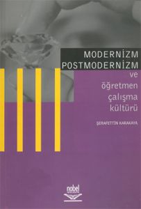 Modernizm Postmodernizm  ve Öğretmen Çalışma Kültü                                                                                                                                                                                                             