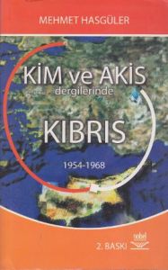 Kim ve Akis Dergilerinde Kıbrıs 1954 - 1968                                                                                                                                                                                                                    