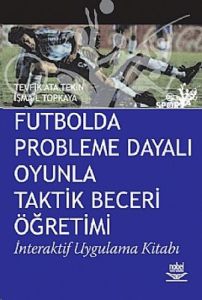 Futbolda Probleme Dayalı Oyunla Taktik Beceri Öğre                                                                                                                                                                                                             