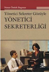 Yönetici Sekreter Gözüyle Yönetici Sekreterliği                                                                                                                                                                                                                