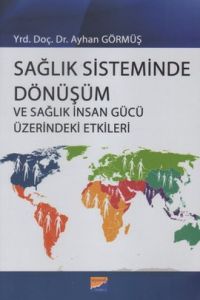 Sağlık Sisteminde Dönüşüm ve Sağlık İnsan Gücü Üze                                                                                                                                                                                                             