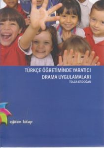 Türkçe Öğretiminde Yaratıcı Drama Uygulamaları                                                                                                                                                                                                                 