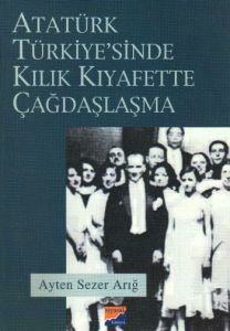 Atatürk Türkiyesi’nde Kılık Kıyafette Çağdaşlaşma                                                                                                                                                                                                              