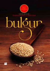 Tarihinden Tarifine: Bulgur                                                                                                                                                                                                                                    