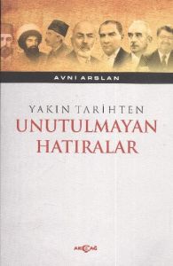 Yakın Tarihten Unutulmayan Hatıralar                                                                                                                                                                                                                           