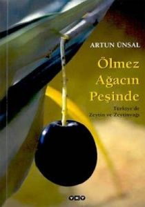 Ölmez Ağacın Peşinde,Türkiye’de Zeytin ve Zeytinya                                                                                                                                                                                                             