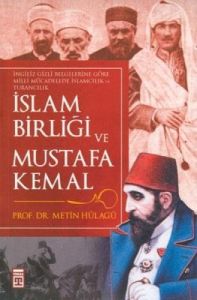 İslam Birliği ve Mustafa Kemal                                                                                                                                                                                                                                 