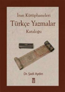 İran Kütüphaneleri - Türkçe Yazmalar Kataloğu                                                                                                                                                                                                                  