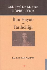 Ord. Prof. Dr. M. Fuad Köprülü’nün İlmi Hayatı ve                                                                                                                                                                                                              