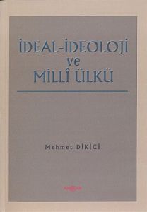 İdeal İdeoloji ve Milli Ülkü                                                                                                                                                                                                                                   