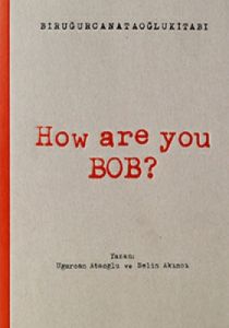 How Are You Bob?                                                                                                                                                                                                                                               