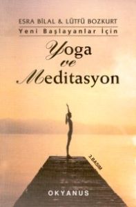 Yeni Başlayanlar İçin  Yoga ve Meditasyon                                                                                                                                                                                                                      