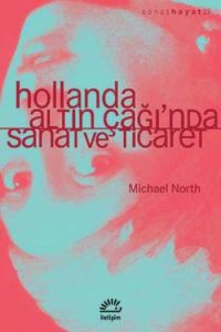 Hollanda Altın Çağı’nda Sanat ve Ticaret                                                                                                                                                                                                                       