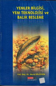 Yemler Bilgisi Yem Teknolojisi ve Balık Besleme                                                                                                                                                                                                                