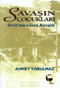 Savaşın Çocukları Girit’ten Sonra Ayvalık                                                                                                                                                                                                                      