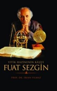 Yitik Hazinenin Kaşifi Fuat Sezgin                                                                                                                                                                                                                             