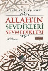 Allah’ın (c.c.) Sevdikleri Sevmedikleri                                                                                                                                                                                                                        