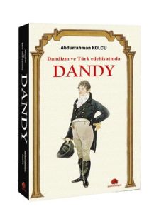 Dandizm ve Türk Edebiyatında Dandy                                                                                                                                                                                                                             