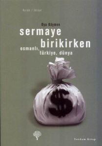 Sermaye Birikirken - Osmanlı,Türkiye,Dünya                                                                                                                                                                                                                     