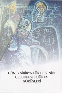 Güney Sibirya Türklerinin Geleneksel Dünya Görüşle                                                                                                                                                                                                             