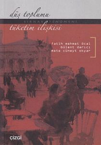 Düş Toplumu - Tüketim İlişkisi                                                                                                                                                                                                                                 