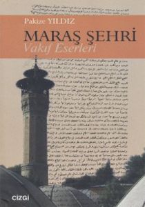 Maraş Şehri - Vakıf Eserleri                                                                                                                                                                                                                                   