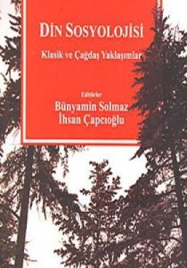 Din Sosyolojisi Klasik ve Çağdaş Yaklaşımlar                                                                                                                                                                                                                   