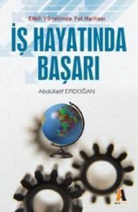 İş Hayatında Başarı Etkili Yönetimde Yol Haritası                                                                                                                                                                                                              