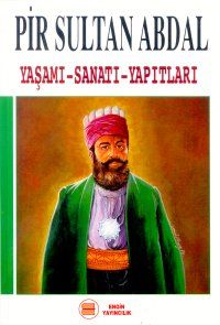 Pir Sultan Abdal Yaşamı - Sanatı - Yapıtları                                                                                                                                                                                                                   