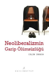 Neoliberalizmin Garip Öyküsü                                                                                                                                                                                                                                   