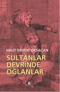 Sultanlar Devrinde Oğlanlar                                                                                                                                                                                                                                    