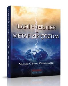 İlahi Enerjiler ve Metafizik Çözüm                                                                                                                                                                                                                             